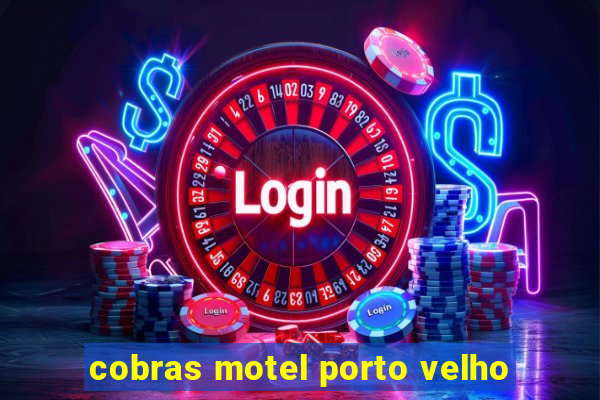 cobras motel porto velho